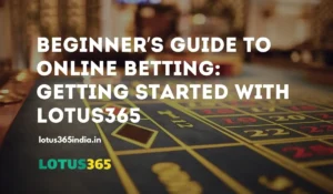 Read more about the article Getting Started with Lotus365: Beginner’s Guide to Online Betting