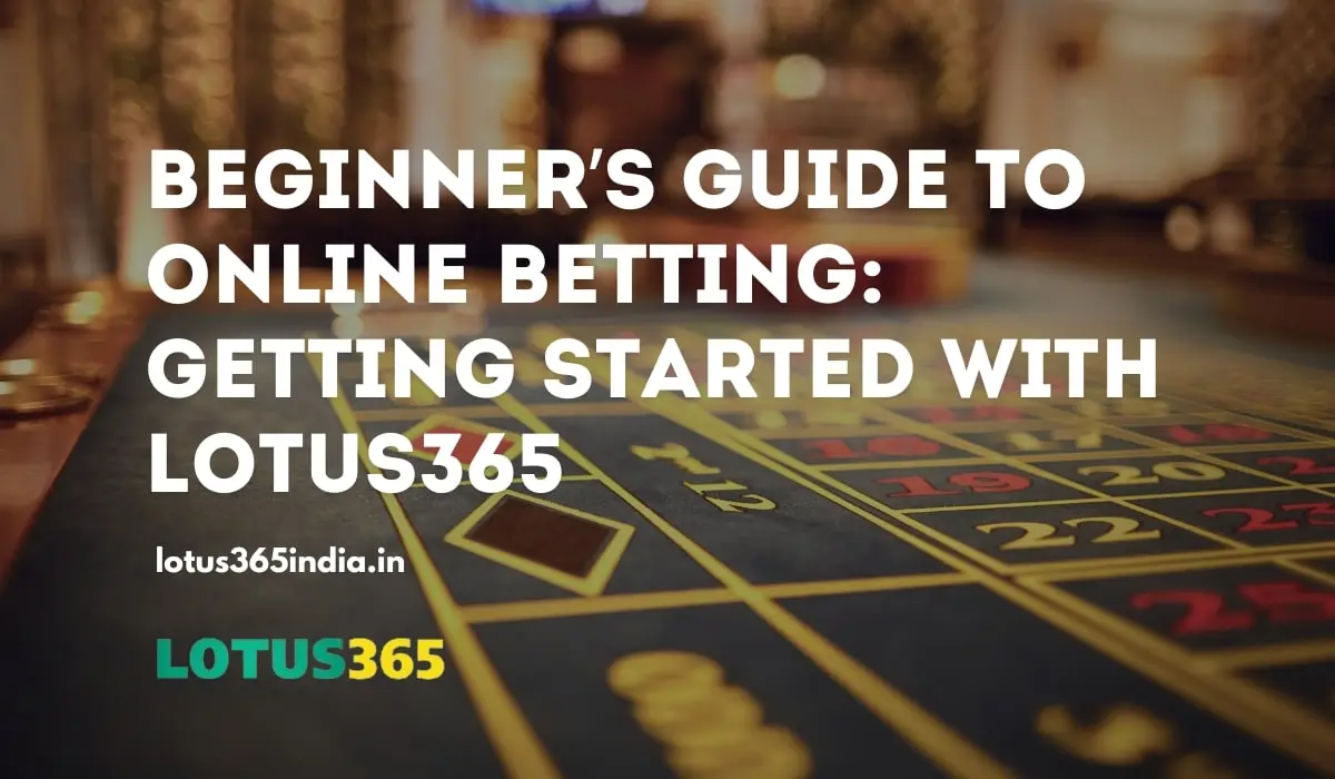 You are currently viewing Getting Started with Lotus365: Beginner’s Guide to Online Betting