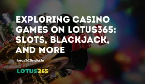 Read more about the article Exploring Casino Games on Lotus365: Slots, Blackjack, and More