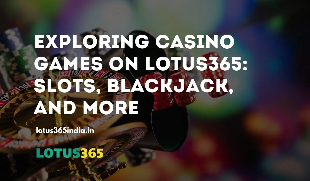 You are currently viewing Exploring Casino Games on Lotus365: Slots, Blackjack, and More